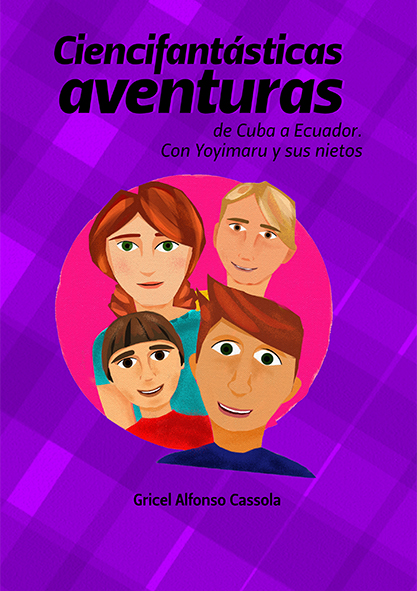 Ciencifantásticas aventuras de Cuba a Ecuador. Con Yoyimaru y sus nietos (Libro)
